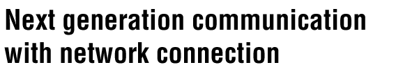 Next generation communication with network connection
